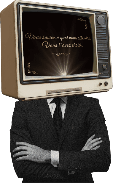 Vous saviez à quoi vous attendre. Vous l'avez choisi.